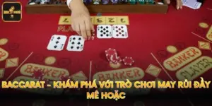 Baccarat - Khám Phá Với Trò Chơi May Rủi Đầy Mê Hoặc