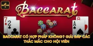 Baccarat Có Hợp Pháp Không? Giải Đáp Các Thắc Mắc Cho Hội Viên