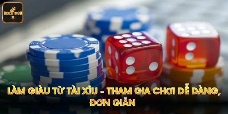 Làm Giàu Từ Tài Xỉu - Tham Gia Chơi Dễ Dàng, Đơn Giản 