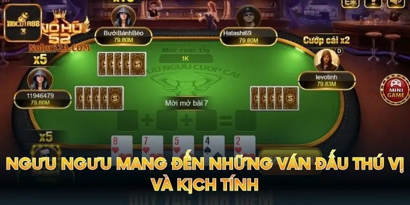 Ngưu Ngưu Mang Đến Những Ván Đấu Thú Vị Và Kịch Tính